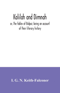 Kalilah and Dimnah; or, The fables of Bidpai; being an account of their literary history