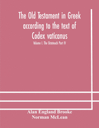 The Old Testament in Greek according to the text of Codex vaticanus, supplemented from other uncial manuscripts, with a critical apparatus containing ... Septuagint Volume I. The Octateuch Part IV.