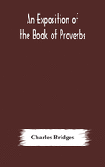 An exposition of the Book of Proverbs