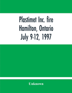 Plastimet Inc. Fire Hamilton, Ontario: July 9-12, 1997