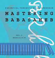 Mastering Babasaheb: Essential Thoughts of Dr. Ambedkar (Collected Works of Dr. Ambedkar)