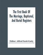 The First Book Of The Marriage, Baptismal, And Burial Registers, Of Ecclesfield Parish Church, Yorkshire, From 1558 To 1619; Also The Churchwardens' Accounts, From 1520 To 1546