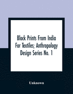 Block Prints From India For Textiles; Anthropology Design Series No. 1