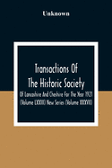 Transactions Of The Historic Society Of Lancashire And Cheshire For The Year 1921 (Volume Lxxiii) New Series (Volume XXXVII)