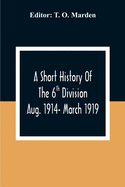A Short History Of The 6Th Division Aug. 1914- March 1919