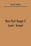 Marco Paul'S Voyages & Travels: Vermont