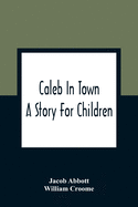 Caleb In Town: A Story For Children