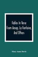Fables In Verse: From Aesop, La Fontaine, And Others