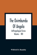 The Ovimbundu Of Angola; Anthropological Series; Volume - XXI