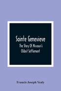 Sainte Genevieve; The Story Of Missouri'S Oldest Settlement