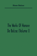 The Works Of Honore De Balzac (Volume I)