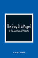 The Story Of A Puppet: Or The Adventures Of Pinocchio