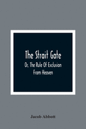 The Strait Gate; Or, The Rule Of Exclusion From Heaven