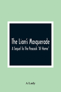 The Lion'S Masquerade: A Sequel To The Peacock 'At Home'