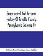 Genealogical And Personal History Of Fayette County, Pennsylvania (Volume II)