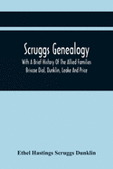 Scruggs Genealogy; With A Brief History Of The Allied Families Briscoe Dial, Dunklin, Leake And Price