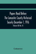 Papers Read Before The Lancaster County Historical Society December 1, 1916; History Herself, As Seen In Her Own Workshop; Survey Of The Philadelphia ... Of December Meeting (Volume Xx) No. 10