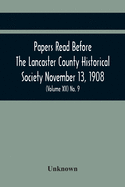 Papers Read Before The Lancaster County Historical Society November 13, 1908; History Herself, As Seen In Her Own Workshop; (Volume Xii) No. 9