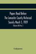 Papers Read Before The Lancaster County Historical Society March 5, 1909; History Herself, As Seen In Her Own Workshop; (Volume Xiii) No. 3