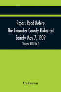 Papers Read Before The Lancaster County Historical Society May 7, 1909; History Herself, As Seen In Her Own Workshop; (Volume Xiii) No. 5