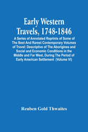 Early Western Travels, 1748-1846: A Series Of Annotated Reprints Of Some Of The Best And Rarest Contemporary Volumes Of Travel: Descriptive Of The ... Of Early American Settlement (Volume Vi)