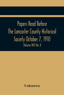Papers Read Before The Lancaster County Historical Society October 7, 1910; History Herself, As Seen In Her Own Workshop; (Volume Xiv) No. 8
