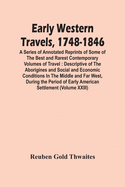 Early Western Travels, 1748-1846: A Series Of Annotated Reprints Of Some Of The Best And Rarest Contemporary Volumes Of Travel: Descriptive Of The ... Of Early American Settlement (Volume Xxiii)