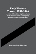 Early Western Travels, 1748-1846: A Series Of Annotated Reprints Of Some Of The Best And Rarest Contemporary Volumes Of Travel: Descriptive Of The ... Of Early American Settlement (Volume Xxvii)