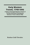 Early Western Travels, 1748-1846: A Series Of Annotated Reprints Of Some Of The Best And Rarest Contemporary Volumes Of Travel: Descriptive Of The ... Of Early American Settlement (Volume Xxix)