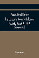 Papers Read Before The Lancaster County Historical Society March 8, 1912; History Herself, As Seen In Her Own Workshop; (Volume Xvi) No. 3