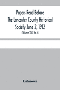 Papers Read Before The Lancaster County Historical Society June 2, 1912; History Herself, As Seen In Her Own Workshop; (Volume Xvi) No. 6