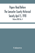 Papers Read Before The Lancaster County Historical Society April 5, 1918; History Herself, As Seen In Her Own Workshop; (Volume Xxii) No. 4