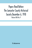 Papers Read Before The Lancaster County Historical Society December 6, 1918; History Herself, As Seen In Her Own Workshop; (Volume Xxii) No. 9