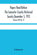 Papers Read Before The Lancaster County Historical Society December 5, 1913; History Herself, As Seen In Her Own Workshop; (Volume Xvii) No. 10