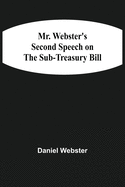 Mr. Webster'S Second Speech On The Sub-Treasury Bill