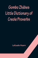 Gombo Zh├â┬¿bes. Little Dictionary of Creole Proverbs