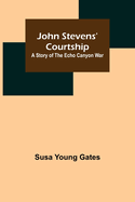 John Stevens' Courtship: A Story of the Echo Canyon War