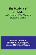 The Mariner of St. Malo: A chronicle of the voyages of Jacques Cartier