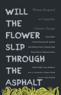 Will the Flower Slip Through the Asphalt: Writers Respond to Capitalist Climate Change