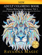Adult Coloring Book (Volume 1): Stress Relieving Designs Animals, Mandalas, Flowers, Paisley Patterns And So Much More! (1) (Savanna Magic Coloring Books)