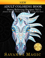 Adult Coloring Book: Stress Relieving Designs Animals, Mandalas, Flowers, Paisley Patterns And So Much More! (Volume 2) (2) (Savanna Magic Coloring Books)