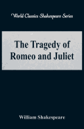 The Tragedy of Romeo and Juliet (World Classics Shakespeare Series)