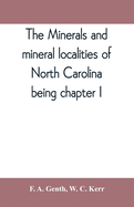 The minerals and mineral localities of North Carolina, being chapter I, of the second volume of the Geology of North Carolina