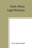 'South African legal dictionary: containing most of the English, Latin and Dutch terms, phrases and maxims used in Roman-Dutch and South African legal'