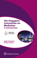 The Singapore Convention on Mediation: A Commentary (Global Trends in Dispute Resolution, 8)
