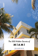 The 500 Hidden Secrets of Miami Updated & Revised