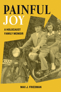 Painful Joy: A Holocaust Family Memoir (Holocaust Survivor True Stories WWII)
