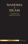 Mahoma & Islam: La biograf├â┬¡a - Un santo profeta para nuestro tiempo y una introducci├â┬│n a la historia, las ense├â┬▒anzas y la cultura del Islam (Spanish Edition)