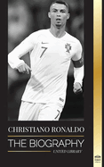 Cristiano Ronaldo: The Biography of a Portuguese Prodigy; From Impoverished to Soccer (Football) Superstar (Athletes)