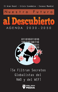 Nuestro Futuro al Descubierto Agenda 2030-2050: ¡Se Filtran Secretos Globalistas del NWO y del WEF! El Gran Reset - Crisis Económica - Escasez Mundial (Anonymous Truth Leaks) (Spanish Edition)